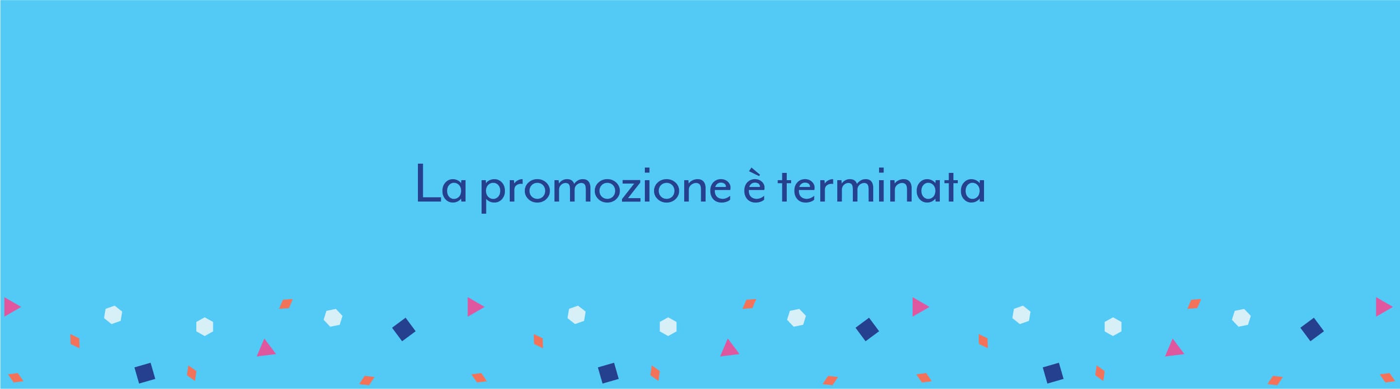 Box blu che spiega che la promozione è terminata